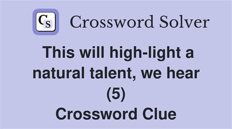 31) musical talent (72. . Natural talent crossword clue